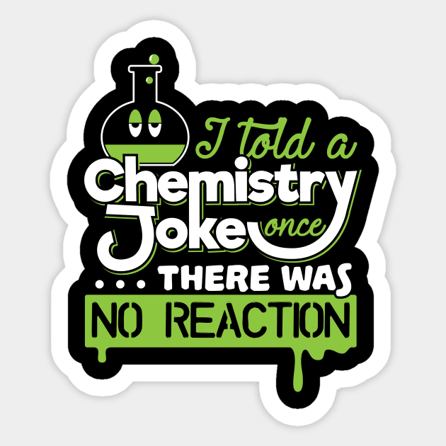 I Told A Chemistry Joke Once... There was no Reaction Sticker by yeoys